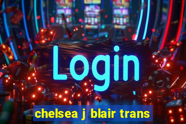 chelsea j blair trans